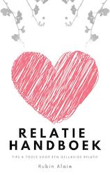 Relatie Handboek - Alle Tips & Tools Voor Een Gelukkige Relatie: Hoe Doe Je Dat, Een Goede Relatie? Dit Ene Boek, Een Soort Relatie-APK, Behoedt Je Voorgoed Voor Relatietherapie (e-Book)