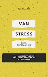 Omgaan met Stress: Van Stress Naar Ontspanning - 1 boek met 100+ manieren voor het omgaan met stress en om het te stoppen (e-Book)