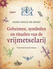 Geheimen, symbolen en rituelen van de vrijmetselarij - Jean-Louis de Biasi (ISBN 9789020292428)