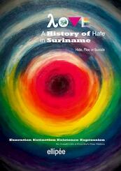 Love - A History of Hate in SURINAME. Hide, Flee or Suicide - Ivan Patrick Liesdek (ISBN 9789464921465)