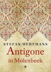 Antigone in Molenbeek - Stefan Hertmans (ISBN 9789023465683)