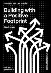 Building with a Positive Footprint - Vincent van der Meulen (ISBN 9789462087538)