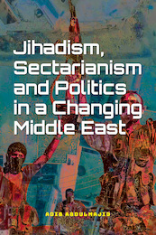 Jihadism, Sectarianism and Politics in a Changing Middle East - Adib Abdulmajid (ISBN 9789463013543)