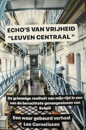 Echo's van vrijheid: een hollander, memoires uit de gevangenis Leuven Centraal - Leo Cornelisssen (ISBN 9789403702391)