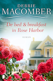 De bed en breakfast in Rose Harbor - Debbie Macomber (ISBN 9789460233807)