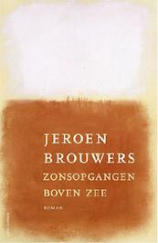 Zonsopgangen boven zee - Jeroen Brouwers (ISBN 9789025445447)