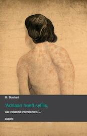 'Adriaan heeft syfilis, wat verdomd vervelend is...' - M. Boshart (ISBN 9789464624991)