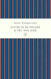 Hitler in de polder & Vrij van God - Joost Zwagerman (ISBN 9789029577342)
