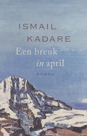 Een breuk in april - Ismail Kadare (ISBN 9789021468679)