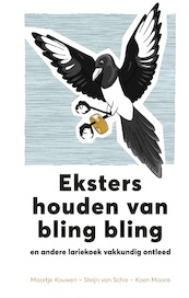 Eksters houden van bling bling - Koen Moons, Steijn van Schie, Maartje van Kouwen, Horst Wolter (ISBN 9789021579504)