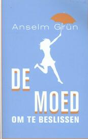 de moed om te beslissen - Anselm Grun (ISBN 9789025902124)