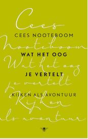 Wat het oog je vertelt - Cees Nooteboom (ISBN 9789023497943)