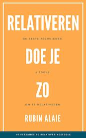 Relativeren Doe Je Zo - Het Boek Met De #1 Verzameling Relativeringstools - Rubin Alaie (ISBN 9789493347212)