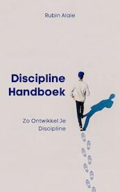Discipline Handboek: Het Boek Met Tips & Inzichten: Zo Ontwikkel Je Discipline - Rubin Alaie (ISBN 9789493347090)