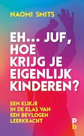 Eh... juf, hoe krijg je eigenlijk kinderen? - Naomi Smits (ISBN 9789020630992)