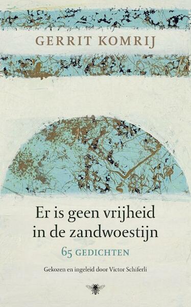 Er is geen vrijheid in de zandwoestijn - Gerrit Komrij (ISBN 9789023464051)