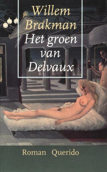 Het groen van Delvaux - Willem Brakman (ISBN 9789021443874)