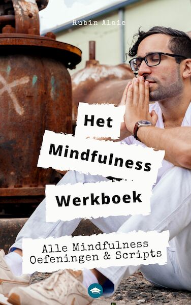 Mindfulness Werkboek: Alle Mindfulness-Oefeningen & -Scripts In Een Ultiem Doe-Boek Voor Beginners & Gevorderden - Rubin Alaie (ISBN 9789083321301)