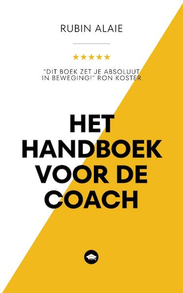 Het Handboek Voor De Coach: Essentiële Coaching-Technieken - Alle Tips & Tools Die Iedere Coach Moet Kennen - Rubin Alaie (ISBN 9789083246253)
