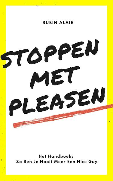 Stoppen Met Pleasen - Het Handboek: 1 Boek Met Alle Tips & Tools: Zo Ben Je Nooit Meer Een Nice Guy En Zo Stop Je Met Pleasen - Rubin Alaie (ISBN 9789493347205)