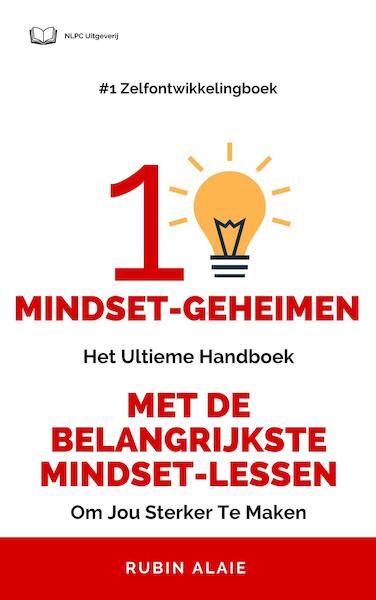 Het Mindset Boek: 10 Mindset Geheimen - Ultiem Handboek Met Alle Lessen Over Mindset - Rubin Alaie (ISBN 9789493347281)