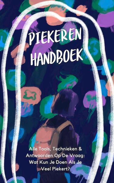 Piekeren: Het Handboek - Alle Tools, Technieken & Antwoorden Op De Vraag: Wat Kun Je Doen Als Je Veel Piekert? - Rubin Alaie (ISBN 9789493347120)