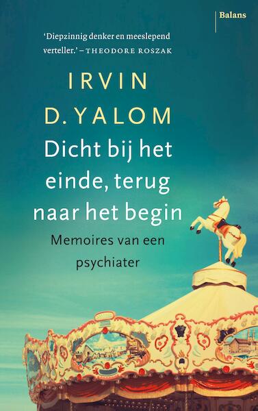 Dicht bij het einde, terug naar het begin - Irvin D. Yalom (ISBN 9789460035227)