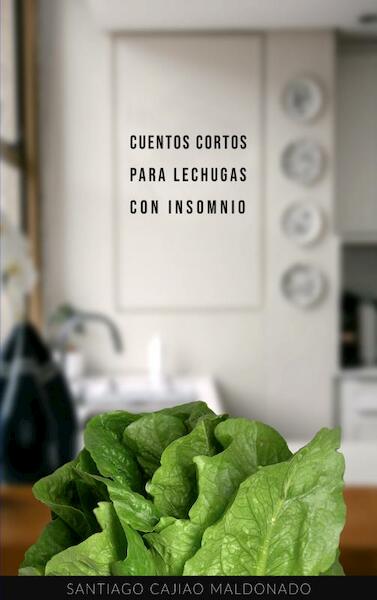 Cuentos cortos para lechugas con insomnio - Santiago Cajiao (ISBN 9789403650722)