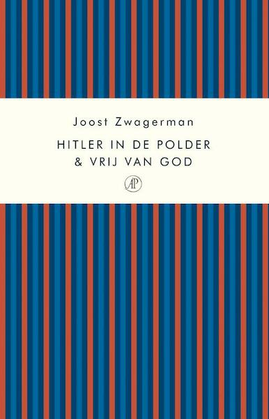 Hitler in de polder & Vrij van God - Joost Zwagerman (ISBN 9789029577342)