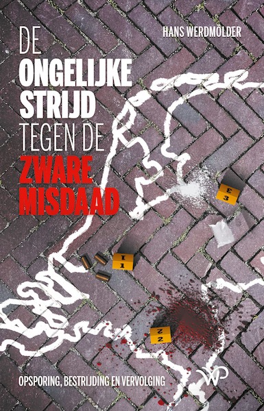 De ongelijke strijd tegen de zware misdaad - Hans Werdmölder (ISBN 9789464560497)