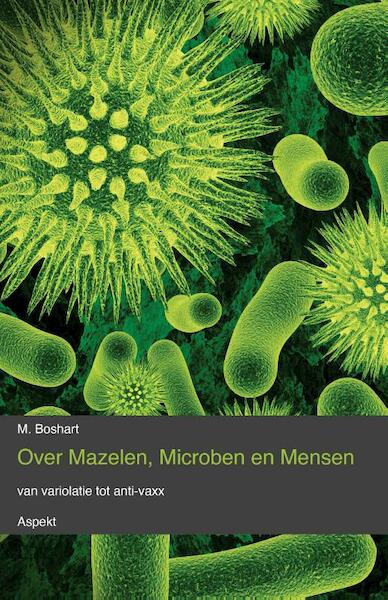 Over mazelen, Microben en Mensen - M. Boshart (ISBN 9789464626513)