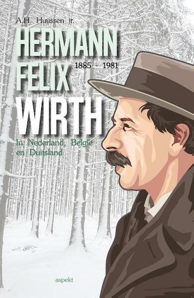 Hermann Felix Wirth 1885-1981 - A.H. Huussen jr. (ISBN 9789464627404)