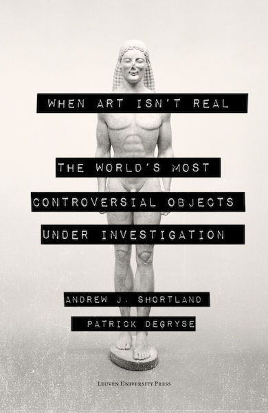 When Art isn’t Real - Andrew Shortland, Patrick Degryse (ISBN 9789461664617)