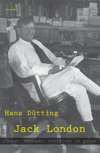 Jack London, piraat, minnaar, schrijver en genie - Hans Dutting (ISBN 9789464625615)