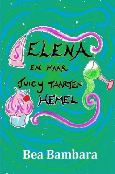 Elena en haar juicy taarten hemel - Bea Bambara (ISBN 9789082040036)