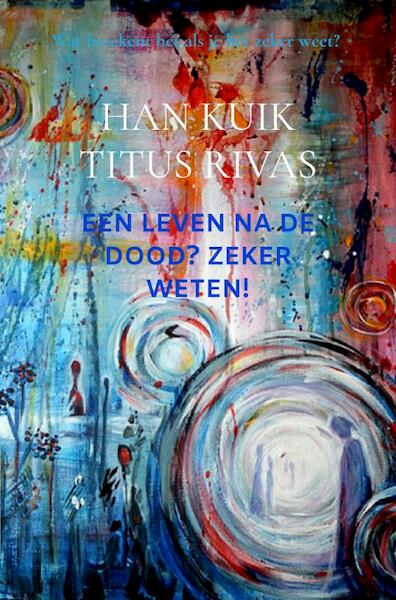 Een leven na de dood? Zeker weten! - Han Kuik (ISBN 9789402173505)