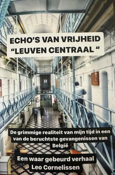 Echo's van vrijheid: een hollander, memoires uit de gevangenis Leuven Centraal - Leo Cornelisssen (ISBN 9789403702391)