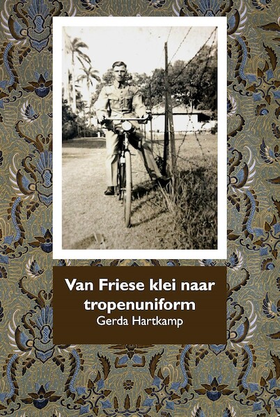 Van Friese klei naar tropenuniform - Gerda Hartkamp (ISBN 9789492632234)