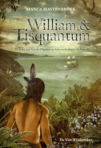 William & Tisquantum. De helse reis van de Pilgrims en hun ontberingen in Amerika - Bianca Mastenbroek (ISBN 9789051168419)