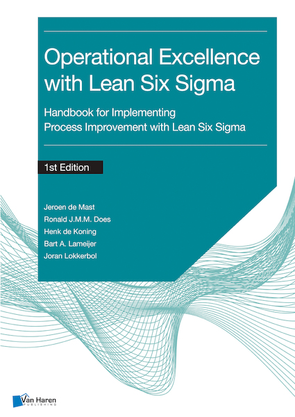 Process improvement with Lean Six Sigma for Operational Excellence - Jeroen de Mast, Ronald J.M.M. Does, Henk de Koning, Bart A. Lameijer, Joran Lokkerbol (ISBN 9789401808316)