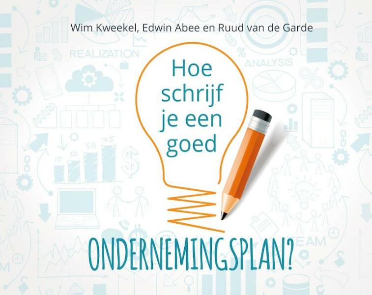 Hoe schrijf je een goed ondernemingsplan? - Wim Kweekel (ISBN 9789491260056)