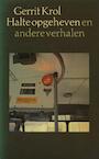 Halte opgeheven en andere verhalen (e-Book) - Gerrit Krol (ISBN 9789021445083)