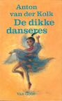De dikke danseres (e-Book) - Anton van der Kolk (ISBN 9789000313273)
