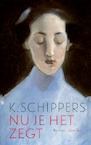 Nu je het zegt (e-Book) - K. Schippers (ISBN 9789021428437)
