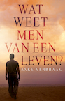 Wat weet men van een leven? (e-Book) - Anke Verbraak (ISBN 9789493266940)