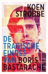 De tragische eindes van Boris Bastarache (e-Book) - Koen Strobbe (ISBN 9789460416040)