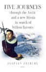 Five Journeys through the Arctic and a new Russia in search of Willem Barents (e-Book) - Jaapjan Zeeberg (ISBN 9789464629408)
