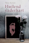 Huilend vaderhart (e-Book) - Thijs Aarten (ISBN 9789087187576)